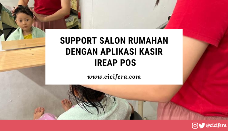Support Salon Rumahan dengan Aplikasi Kasir iReap POS Support Salon Rumahan dengan Aplikasi iReap POS