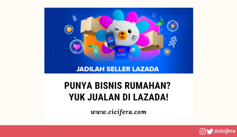 Punya Bisnis Rumahan? Yuk, Jualan Di Lazada! Punya Bisnis Rumahan Yuk Jualan Di Lazada