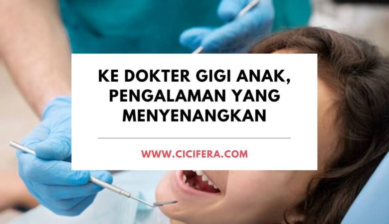 Ke Dokter Gigi Anak, Pengalaman yang Menyenangkan pengalaman menyenangkan ke dokter gigi anak